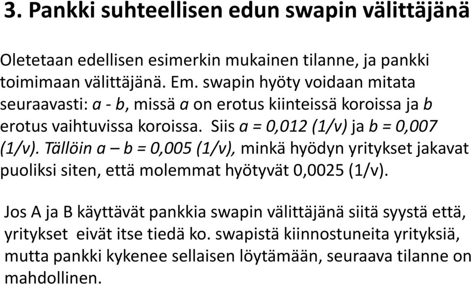 Siis a = 0,012 (1/v) ja b = 0,007 (1/v). Tällöin a b = 0,005 (1/v), minkä hyödyn yritykset jakavat puoliksi siten, että molemmat hyötyvät 0,0025 (1/v).