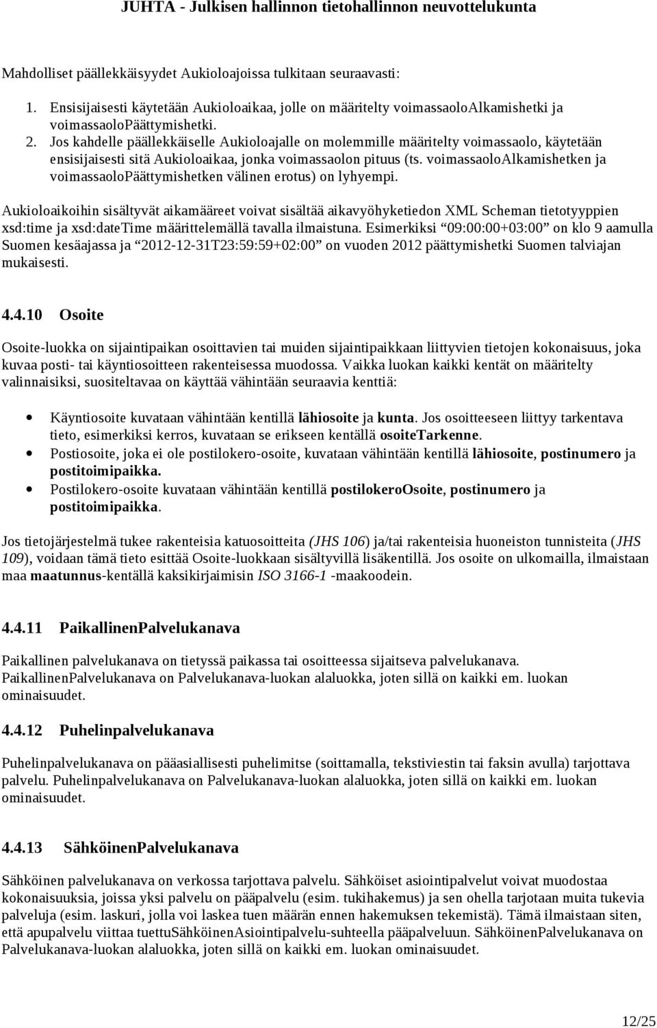 voimassaoloalkamishetken ja voimassaolopäättymishetken välinen erotus) on lyhyempi.