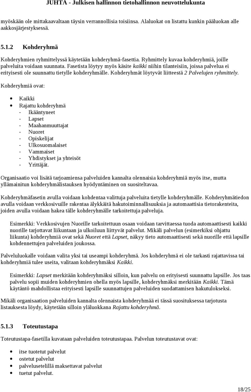 Fasetista löytyy myös käsite kaikki niihin tilanteisiin, joissa palvelua ei erityisesti ole suunnattu tietylle kohderyhmälle. Kohderyhmät löytyvät liitteestä 2 Palvelujen ryhmittely.