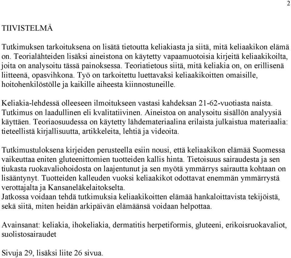 Teoriatietous siitä, mitä keliakia on, on erillisenä liitteenä, opasvihkona. Työ on tarkoitettu luettavaksi keliaakikoitten omaisille, hoitohenkilöstölle ja kaikille aiheesta kiinnostuneille.