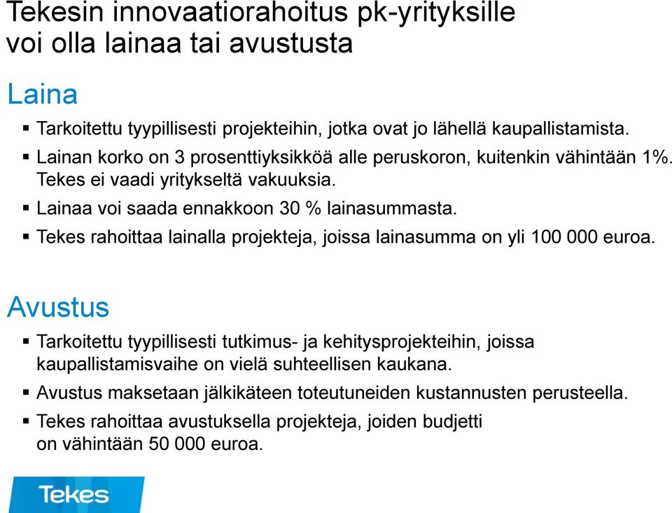 Tekes rahoittaa lainalla projekteja, joissa lainasumma on yli 100 000 euroa.