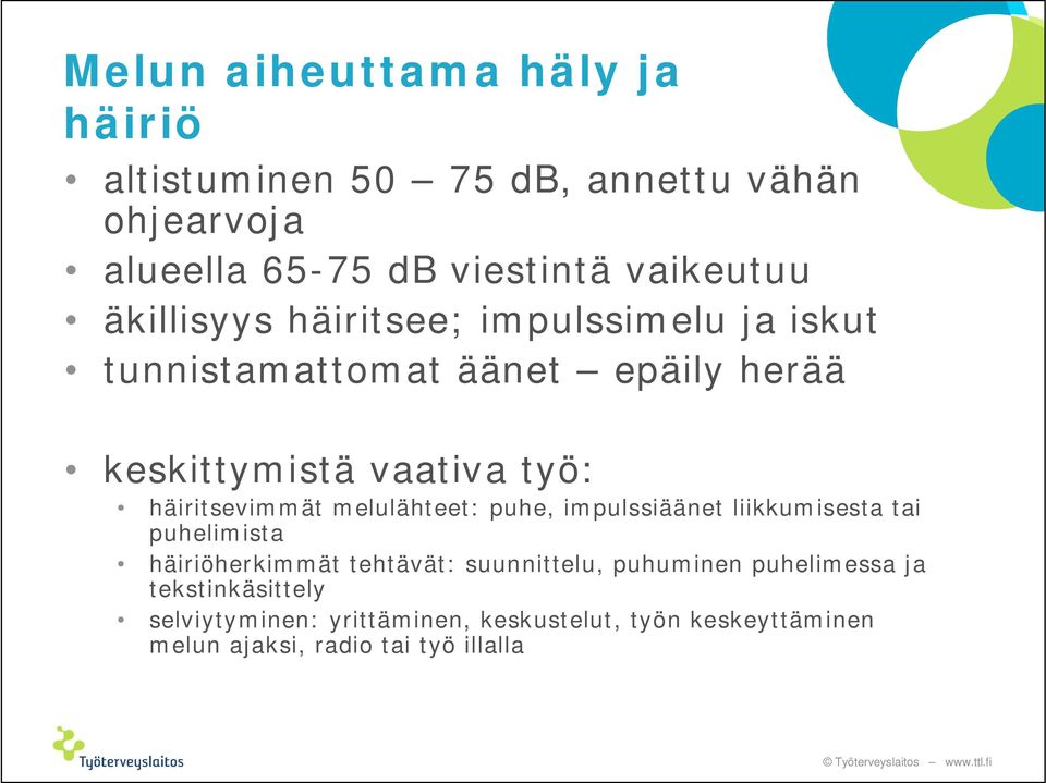 häiritsevimmät melulähteet: puhe, impulssiäänet liikkumisesta tai puhelimista häiriöherkimmät tehtävät: suunnittelu,