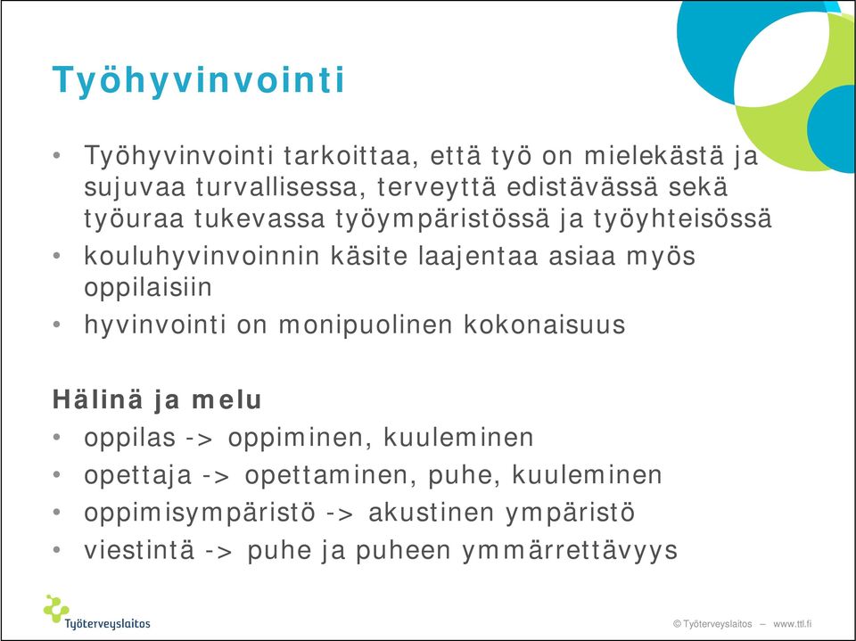 myös oppilaisiin hyvinvointi on monipuolinen kokonaisuus Hälinä ja melu oppilas -> oppiminen, kuuleminen