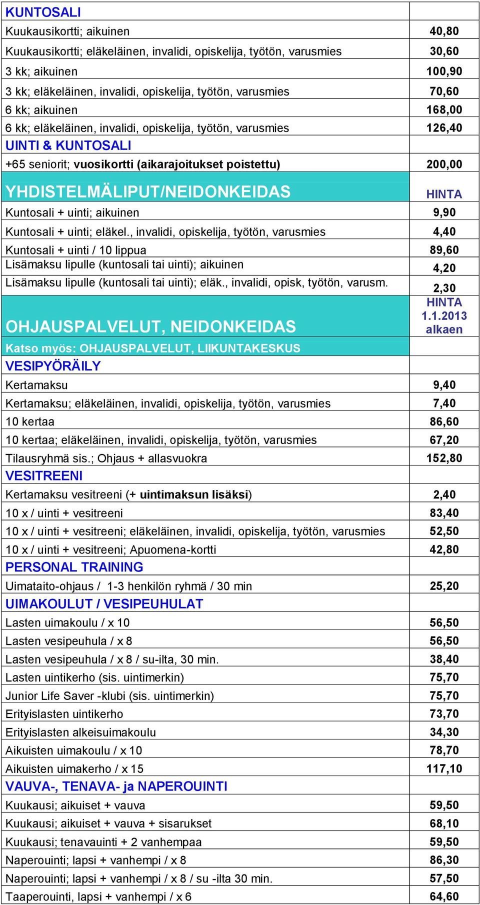 YHDISTELMÄLIPUT/NEIDONKEIDAS Kuntosali + uinti; aikuinen 9,90 Kuntosali + uinti; eläkel.