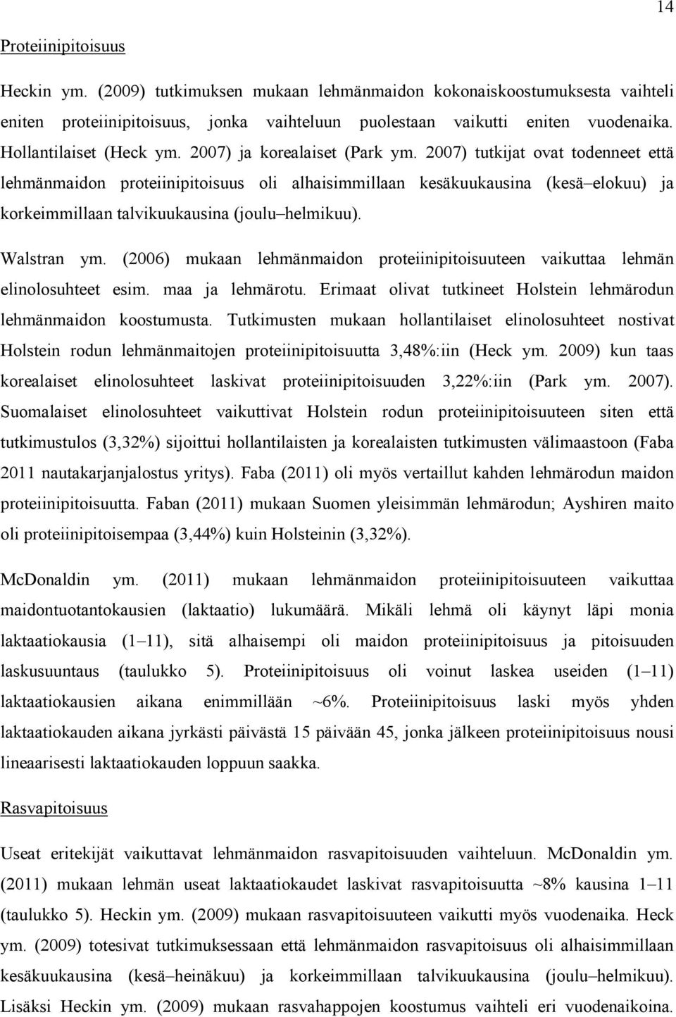 2007) tutkijat ovat todenneet että lehmänmaidon proteiinipitoisuus oli alhaisimmillaan kesäkuukausina (kesä elokuu) ja korkeimmillaan talvikuukausina (joulu helmikuu). Walstran ym.