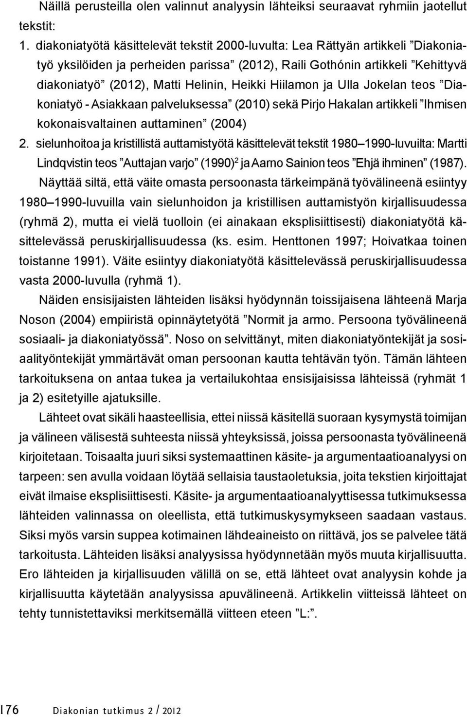 Hiilamon ja Ulla Jokelan teos Diakoniatyö - Asiakkaan palveluksessa (2010) sekä Pirjo Hakalan artikkeli Ihmisen kokonaisvaltainen auttaminen (2004) 2.
