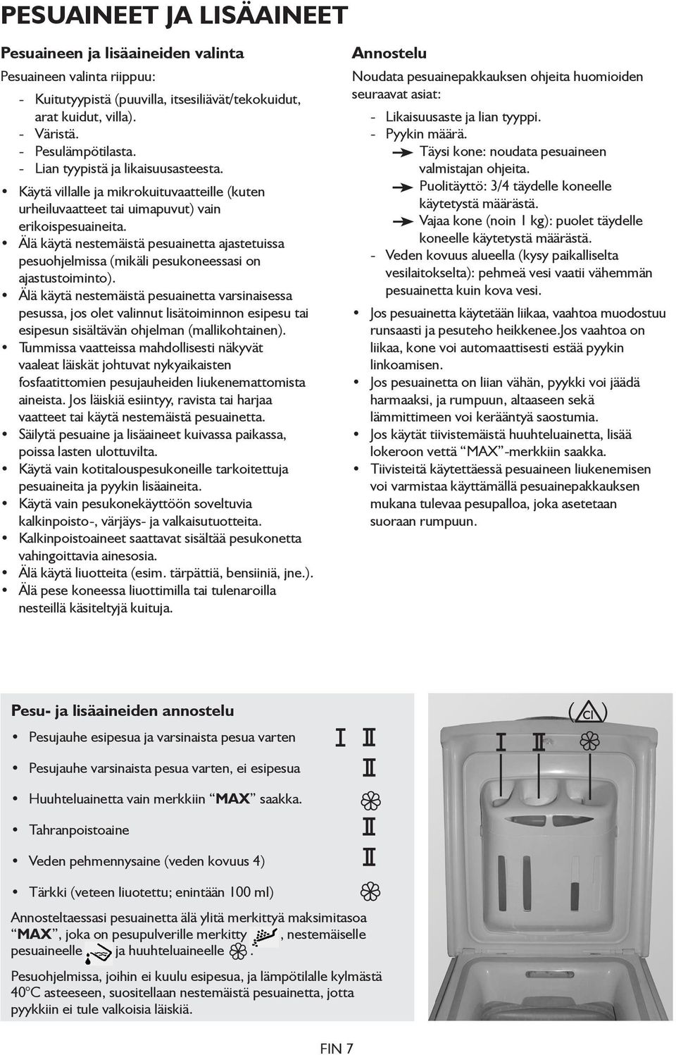 Älä käytä nestemäistä pesuainetta ajastetuissa pesuohjelmissa (mikäli pesukoneessasi on ajastustoiminto).