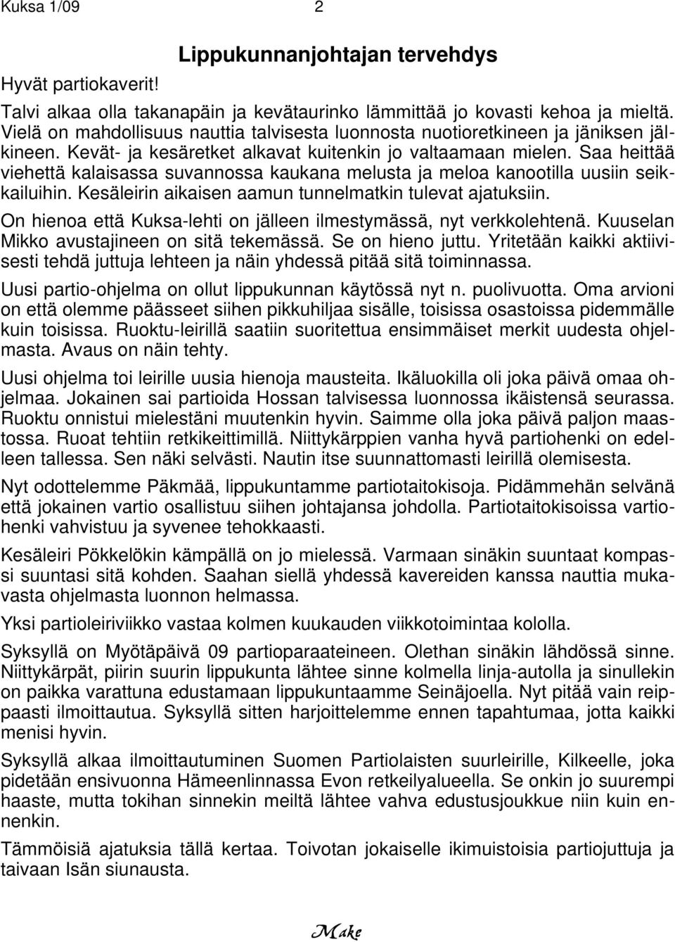 Saa heittää viehettä kalaisassa suvannossa kaukana melusta ja meloa kanootilla uusiin seikkailuihin. Kesäleirin aikaisen aamun tunnelmatkin tulevat ajatuksiin.