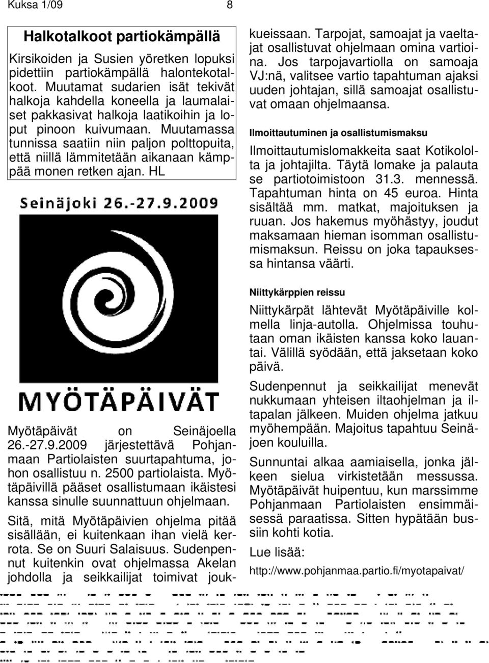 Muutamassa tunnissa saatiin niin paljon polttopuita, että niillä lämmitetään aikanaan kämppää monen retken ajan. HL Myötäpäivät on Seinäjoella 26.-27.9.