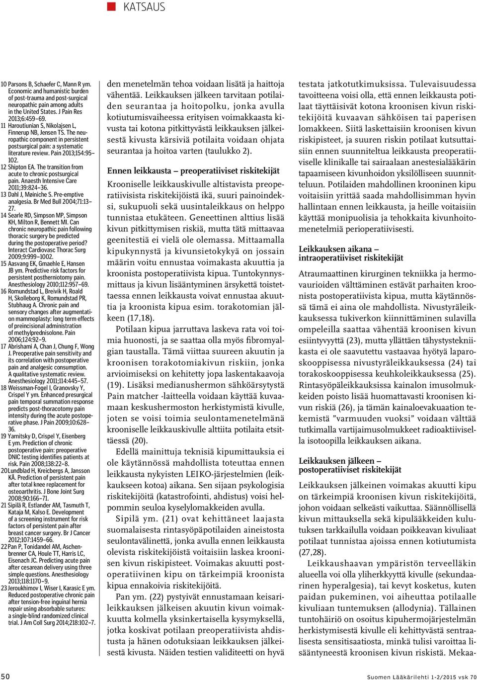 The transition from acute to chronic postsurgical pain. Anaesth Intensive Care 2011;39:824 36. 13 Dahl J, Møiniche S. Pre-emptive analgesia. Br Med Bull 2004;71:13 27.