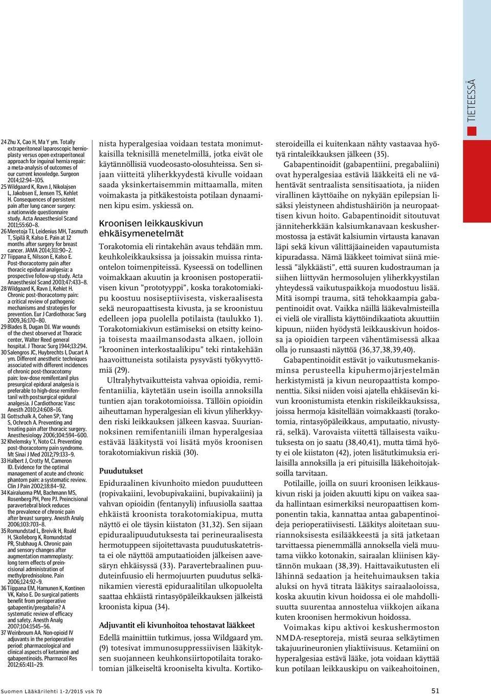 25 Wildgaard K, Ravn J, Nikolajsen L, Jakobsen E, Jensen TS, Kehlet H. Consequences of persistent pain after lung cancer surgery: a nationwide questionnaire study.