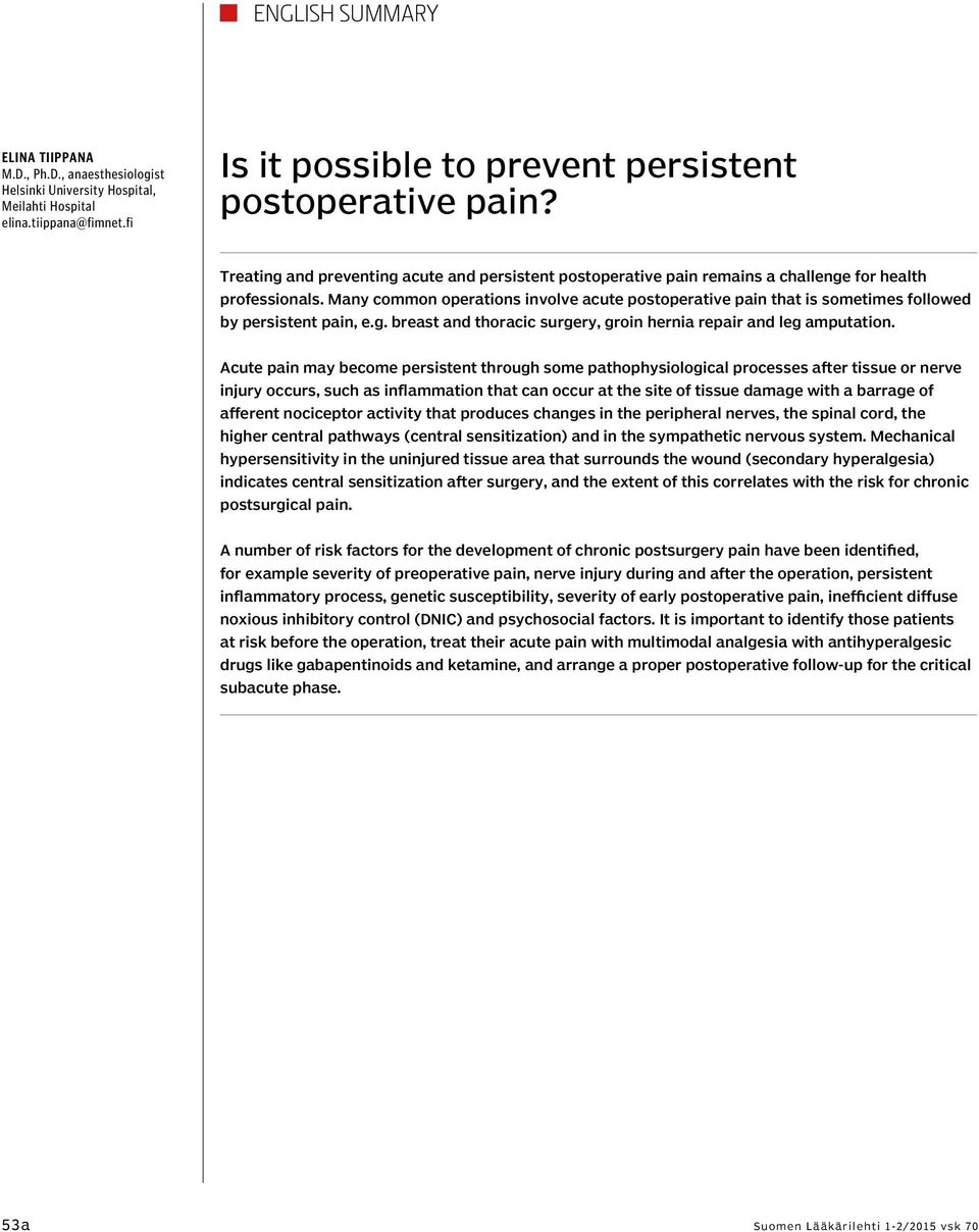 Many common operations involve acute postoperative pain that is sometimes followed by persistent pain, e.g. breast and thoracic surgery, groin hernia repair and leg amputation.