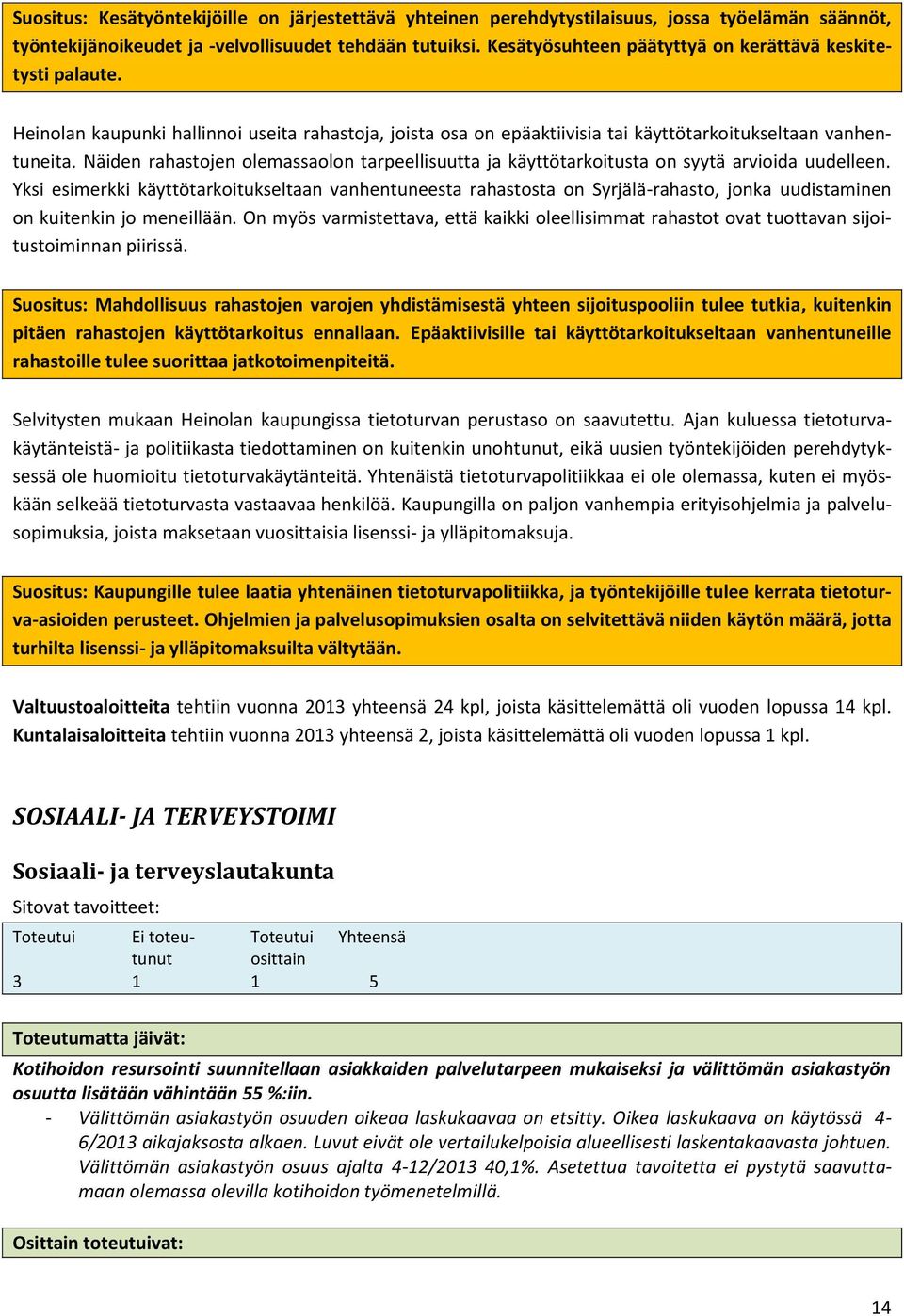 Näiden rahastojen olemassaolon tarpeellisuutta ja käyttötarkoitusta on syytä arvioida uudelleen.