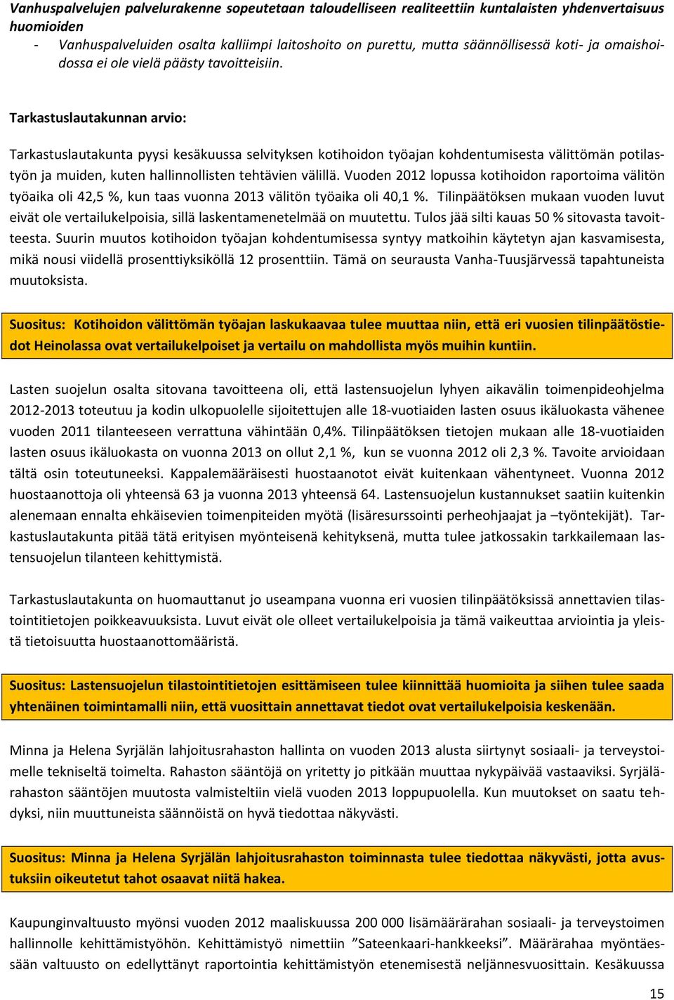 Tarkastuslautakunnan arvio: Tarkastuslautakunta pyysi kesäkuussa selvityksen kotihoidon työajan kohdentumisesta välittömän potilastyön ja muiden, kuten hallinnollisten tehtävien välillä.