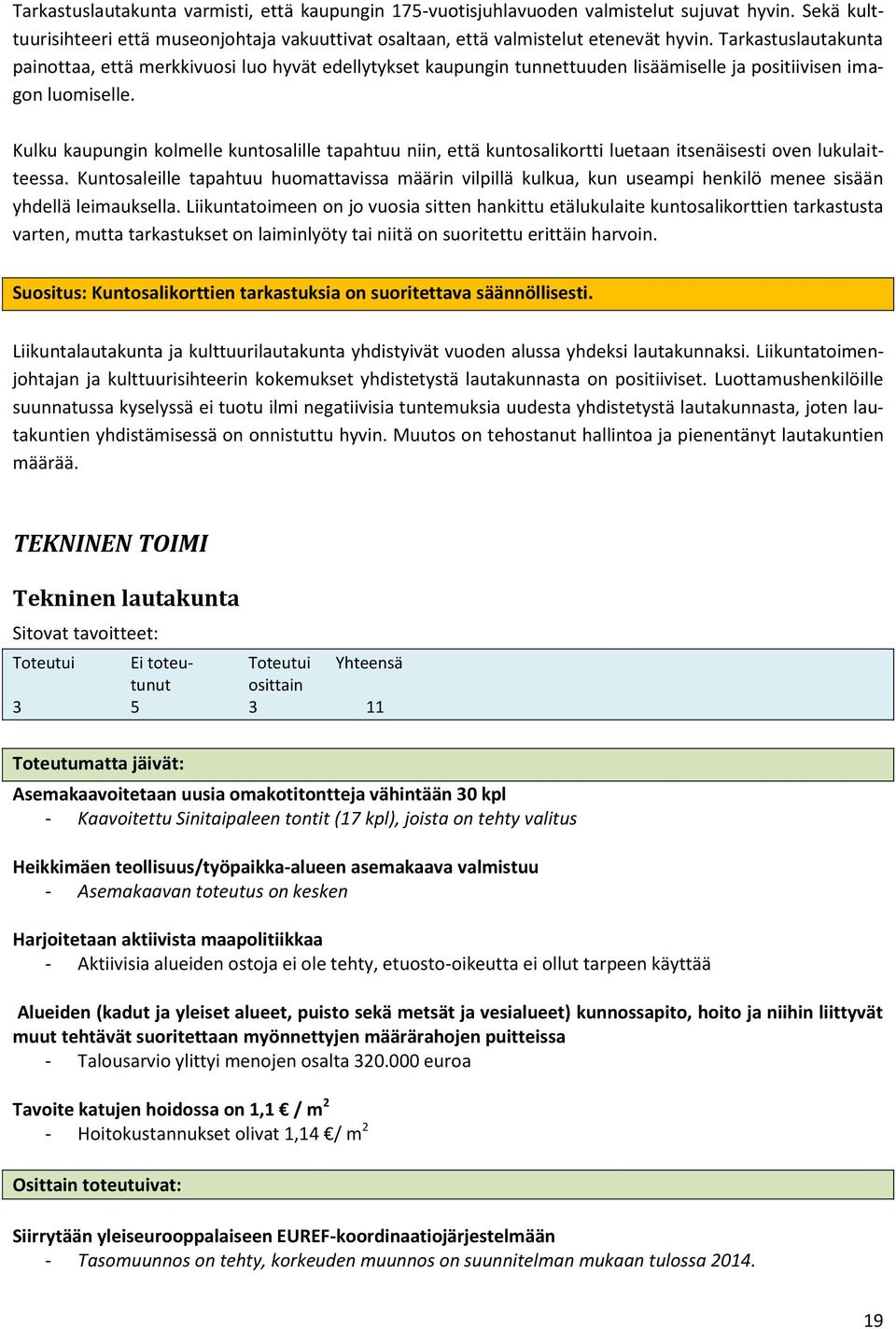 Kulku kaupungin kolmelle kuntosalille tapahtuu niin, että kuntosalikortti luetaan itsenäisesti oven lukulaitteessa.