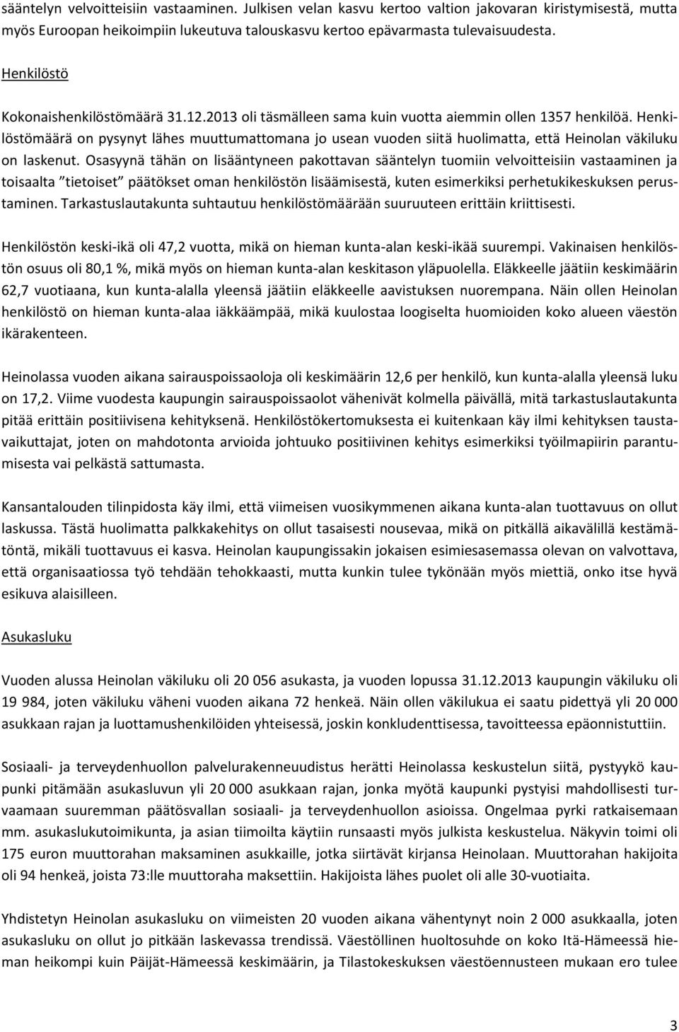 Henkilöstömäärä on pysynyt lähes muuttumattomana jo usean vuoden siitä huolimatta, että Heinolan väkiluku on laskenut.