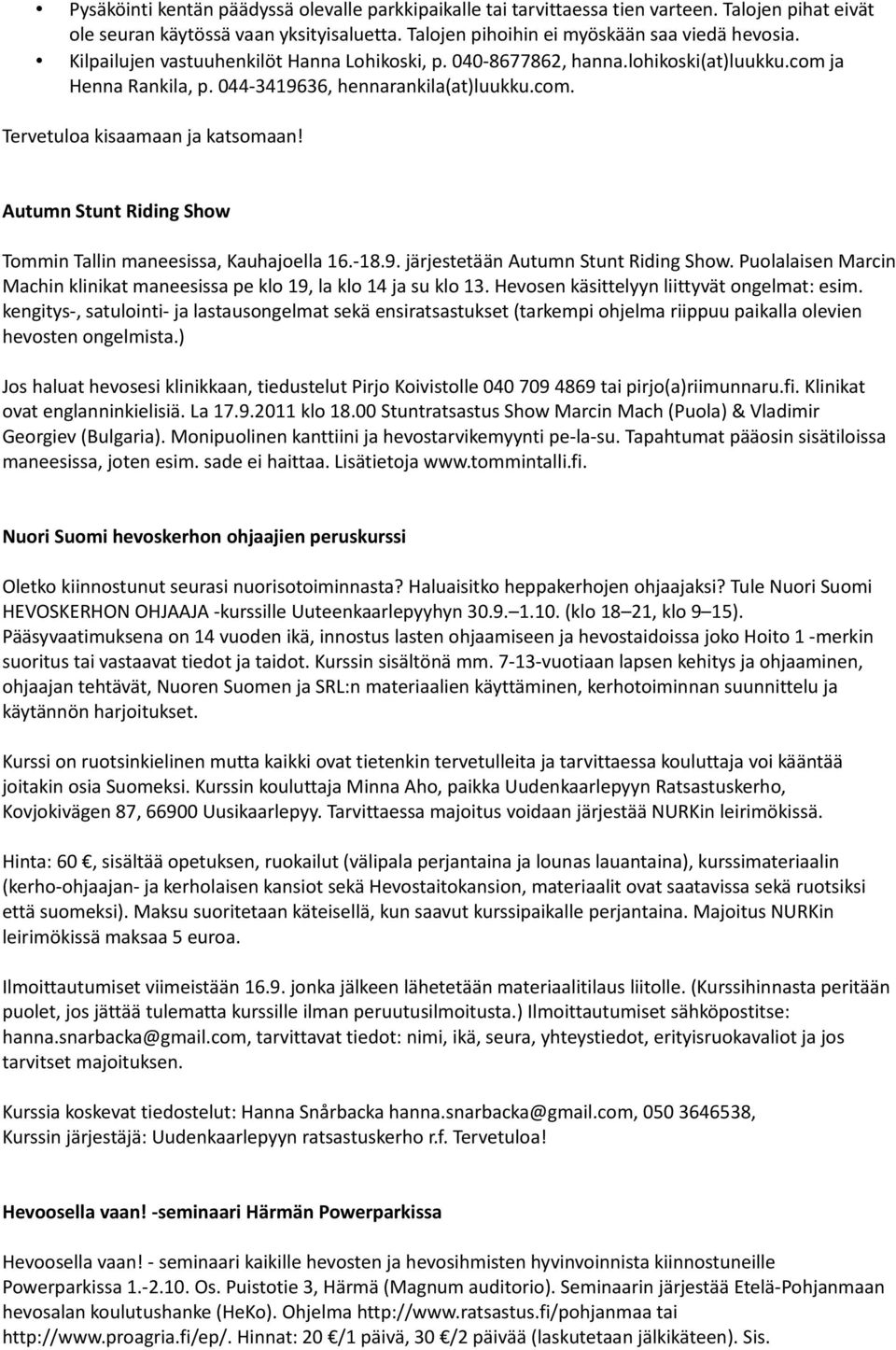 Puolalaisen Marcin Machin klinikat maneesissa pe klo 19, la klo 14 ja su klo 13. Hevosen käsittelyyn liittyvät ongelmat: esim.