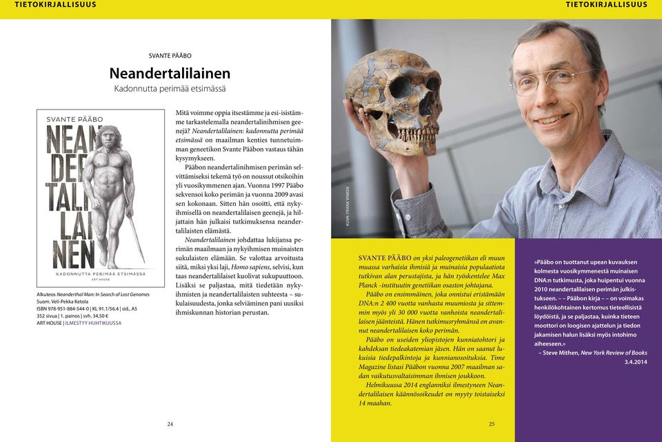 34,50 ART HOUSE ILMESTYY HUHTIKUUSSA Mitä voimme oppia itsestämme ja esi-isistämme tarkastelemalla neandertalinihmisen geenejä?