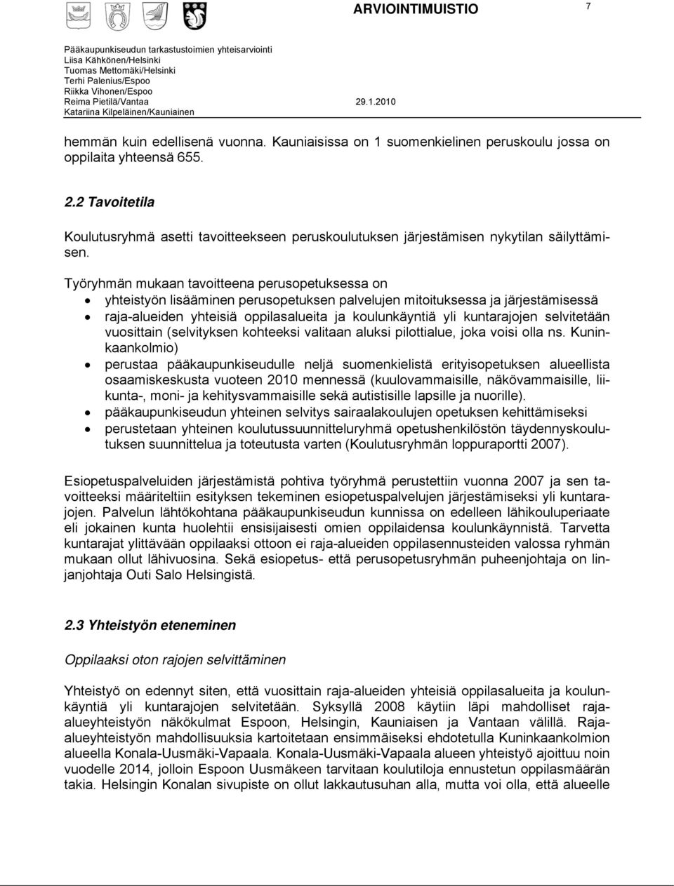 Työryhmän mukaan tavoitteena perusopetuksessa on yhteistyön lisääminen perusopetuksen palvelujen mitoituksessa ja järjestämisessä raja-alueiden yhteisiä oppilasalueita ja koulunkäyntiä yli