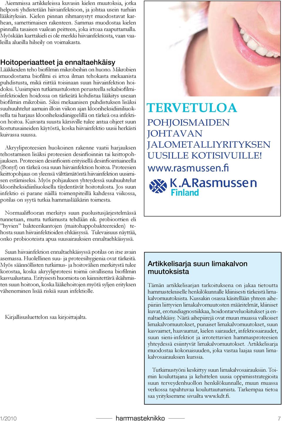 Myöskään karttakieli ei ole merkki hiivainfektiosta, vaan vaaleilla alueilla hilseily on voimakasta. Hoitoperiaatteet ja ennaltaehkäisy Lääkkeiden teho biofilmin mikrobeihin on huono.