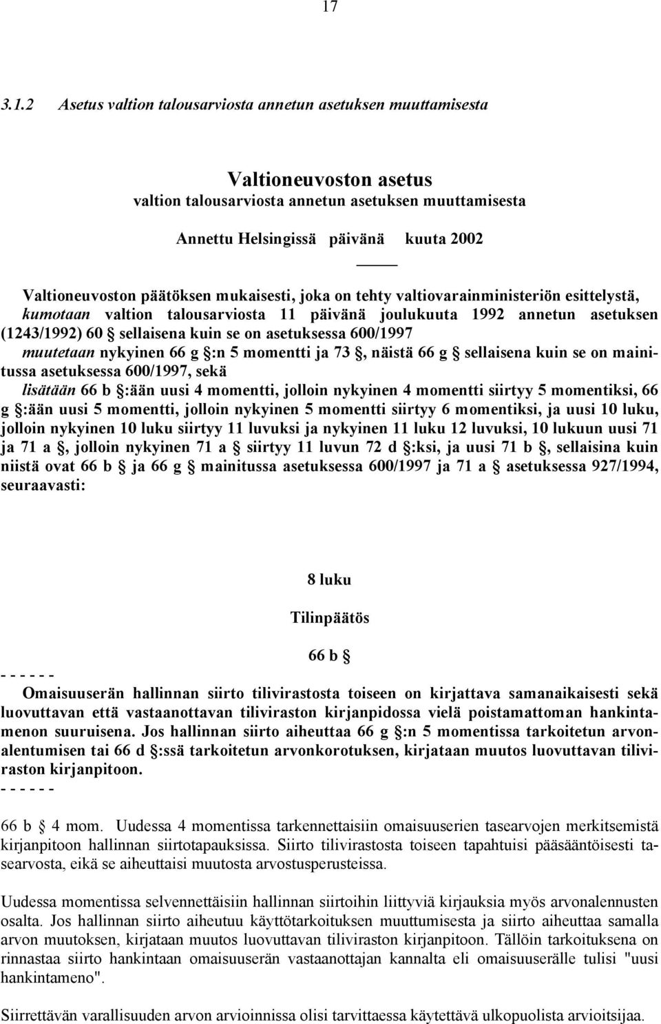 on asetuksessa 600/1997 muutetaan nykyinen 66 g :n 5 momentti ja 73, näistä 66 g sellaisena kuin se on mainitussa asetuksessa 600/1997, sekä lisätään 66 b :ään uusi 4 momentti, jolloin nykyinen 4