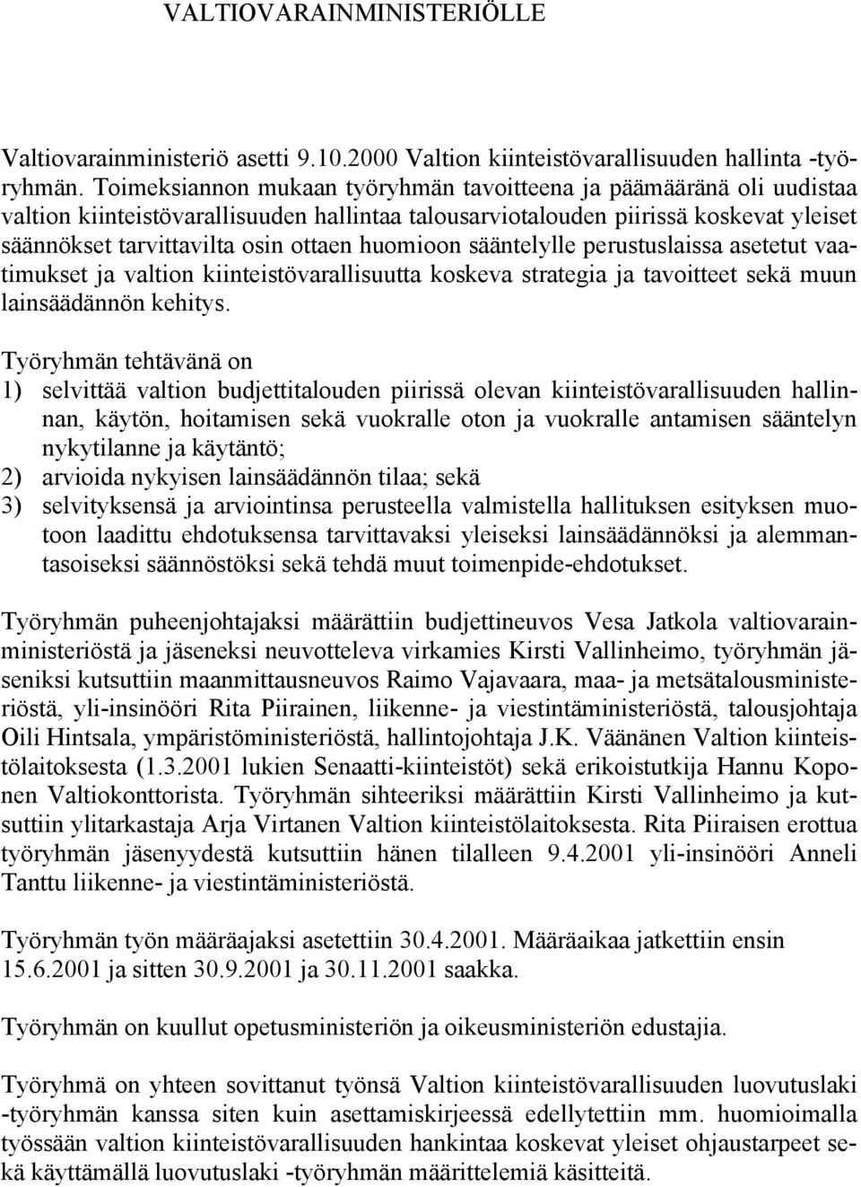 huomioon sääntelylle perustuslaissa asetetut vaatimukset ja valtion kiinteistövarallisuutta koskeva strategia ja tavoitteet sekä muun lainsäädännön kehitys.