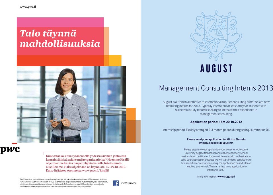 2012 Internship period: Flexibly arranged 2-3 month period during spring, summer or fall. Please send your application to: Minttu Sinisalo (minttu.sinisalo@august.fi).