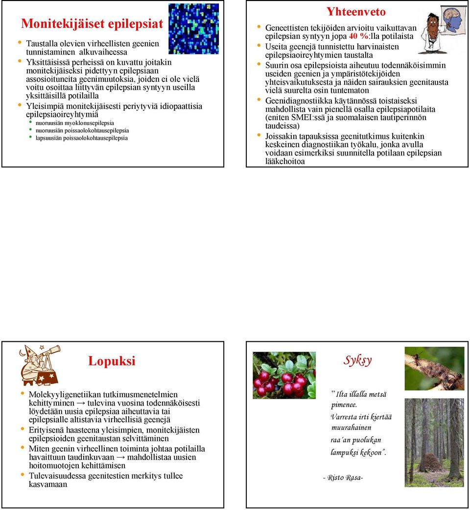 epilepsiaoireyhtymiä nuoruusiän myoklonusepilepsia nuoruusiän poissaolokohtausepilepsia lapsuusiän poissaolokohtausepilepsia Lopuksi Molekyyligenetiikan tutkimusmenetelmien kehittyminen tulevina