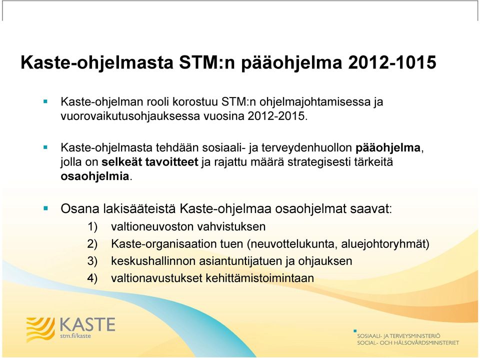 Kaste-ohjelmasta tehdään sosiaali- ja terveydenhuollon pääohjelma, jolla on selkeät tavoitteet ja rajattu määrä strategisesti