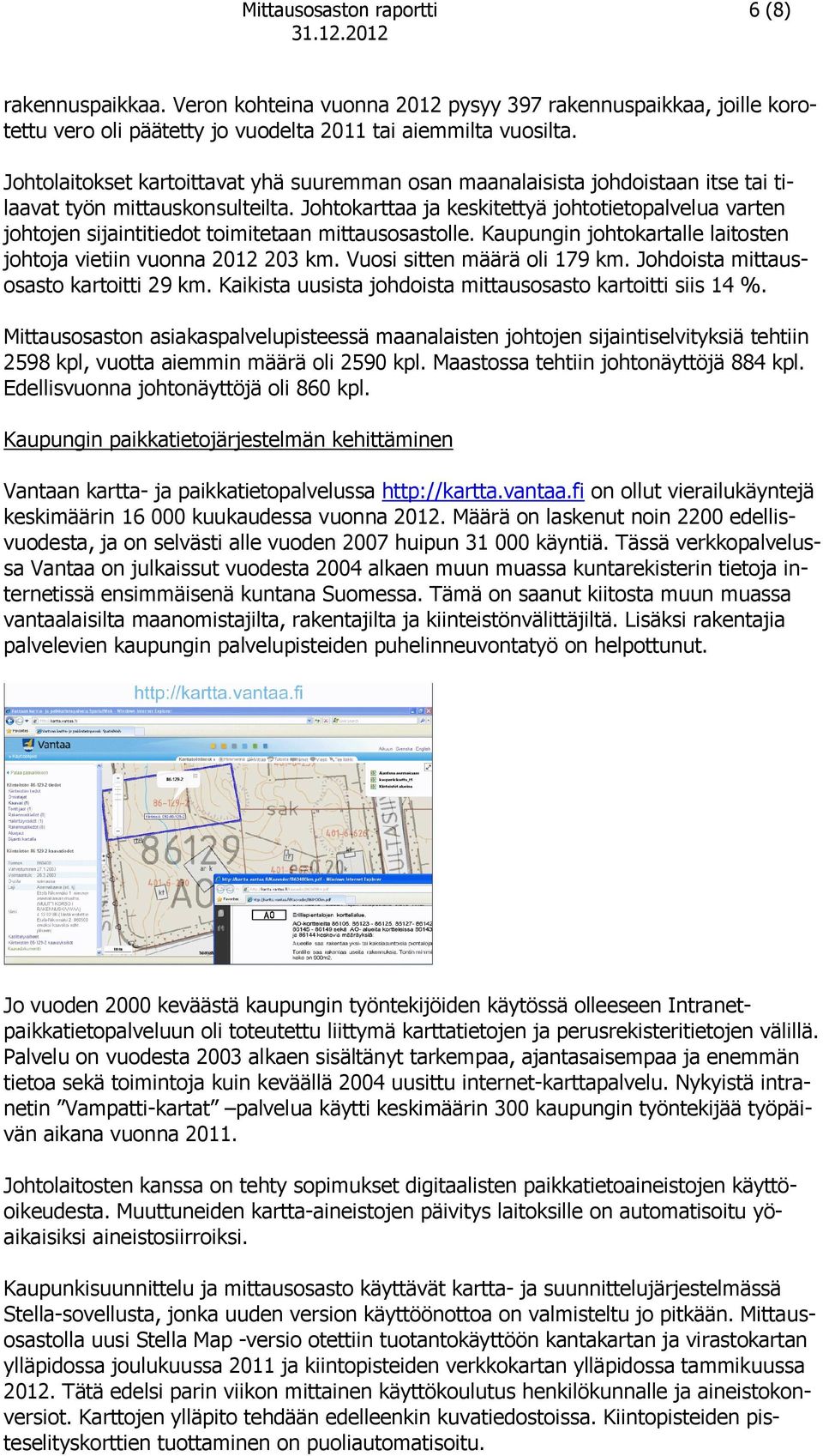 Johtokarttaa ja keskitettyä johtotietopalvelua varten johtojen sijaintitiedot toimitetaan mittausosastolle. Kaupungin johtokartalle laitosten johtoja vietiin vuonna 2012 203 km.