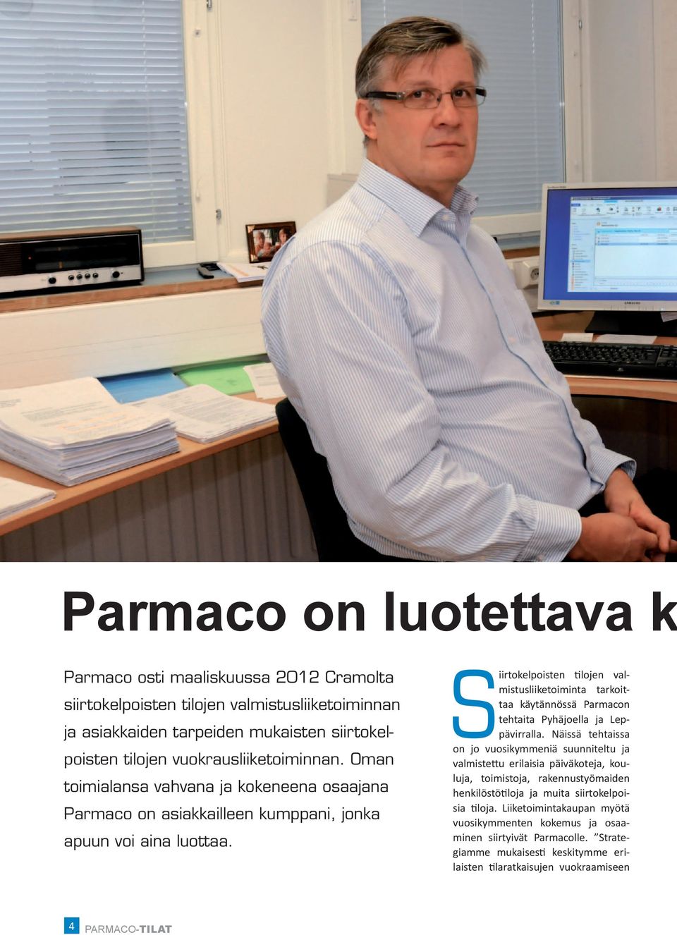 Siirtokelpoisten tilojen valmistusliiketoiminta tarkoittaa käytännössä Parmacon tehtaita Pyhäjoella ja Leppävirralla.
