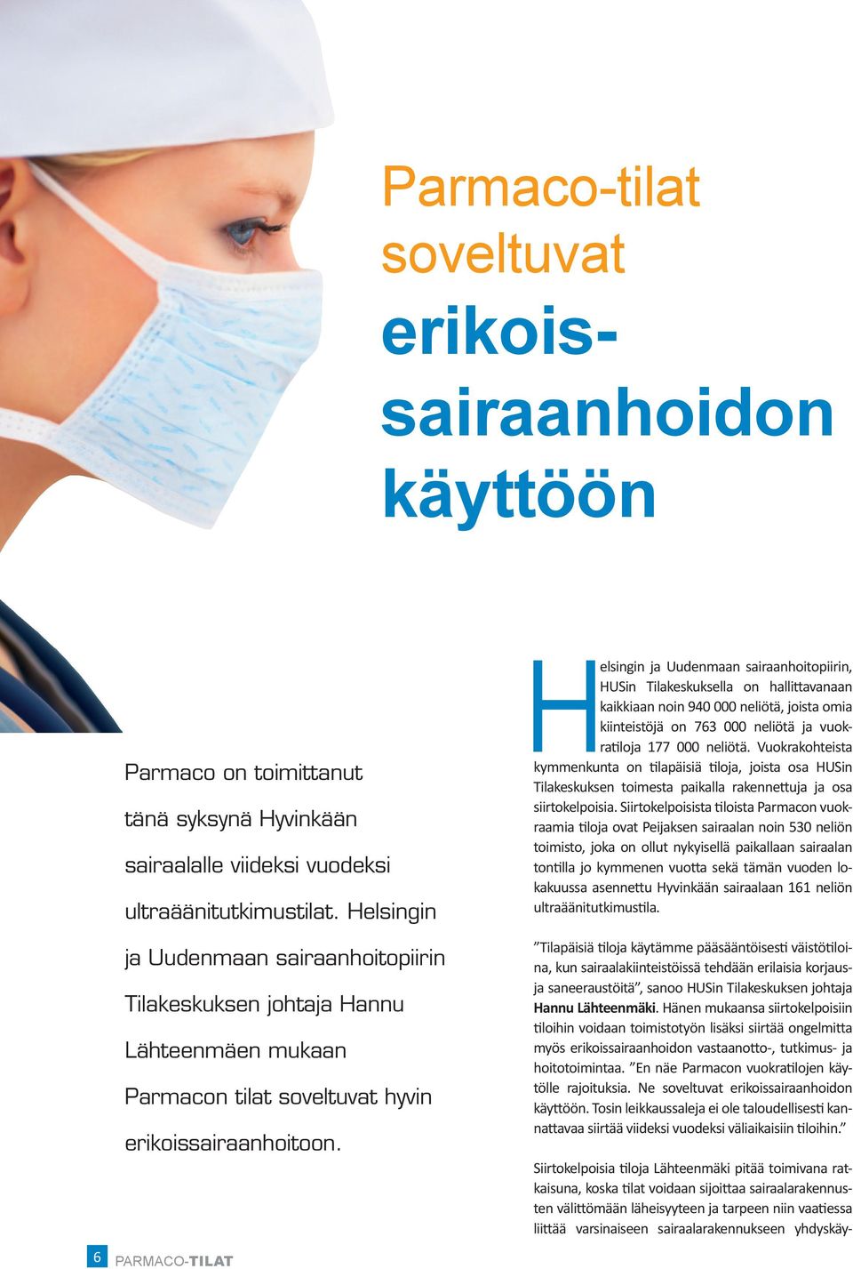 Helsingin ja Uudenmaan sairaanhoitopiirin Tilakeskuksen johtaja Hannu Lähteenmäen mukaan Parmacon tilat soveltuvat hyvin erikoissairaanhoitoon.
