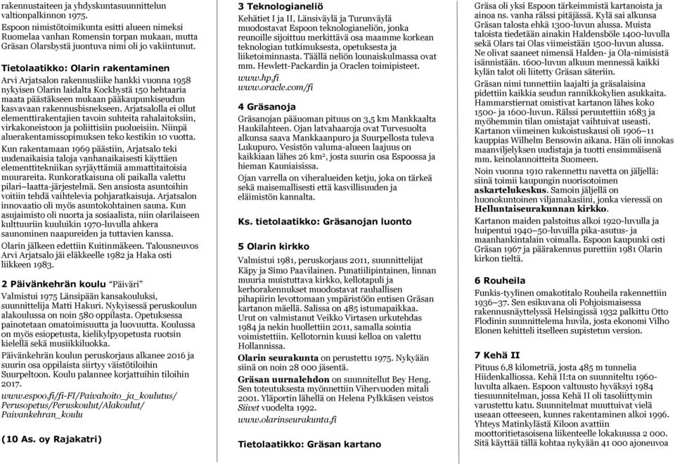 Tietolaatikko: Olarin rakentaminen Arvi Arjatsalon rakennusliike hankki vuonna 1958 nykyisen Olarin laidalta Kockbystä 150 hehtaaria maata päästäkseen mukaan pääkaupunkiseudun kasvavaan