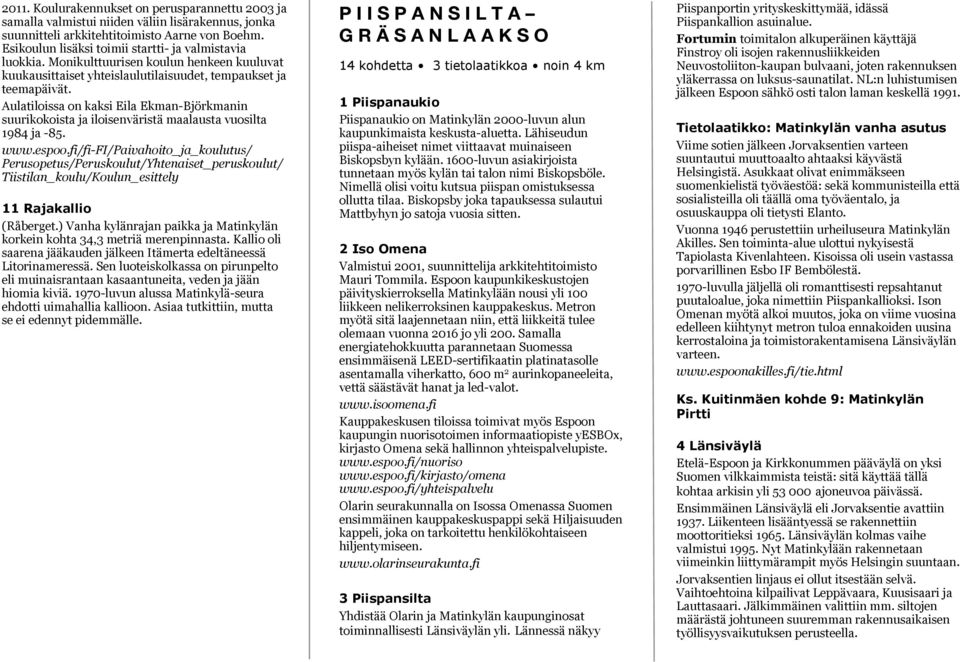 Aulatiloissa on kaksi Eila Ekman-Björkmanin suurikokoista ja iloisenväristä maalausta vuosilta 1984 ja -85.