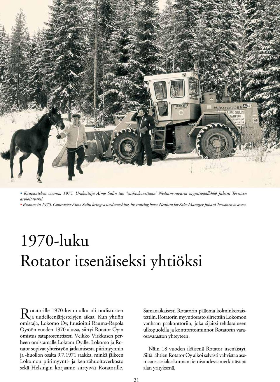 1970-luku Rotator itsenäiseksi yhtiöksi Rotatorille 1970-luvun alku oli uudistusten ja uudelleenjärjestelyjen aikaa.
