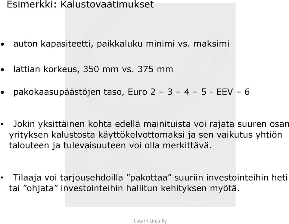 osan yrityksen kalustosta käyttökelvottomaksi ja sen vaikutus yhtiön talouteen ja tulevaisuuteen voi olla
