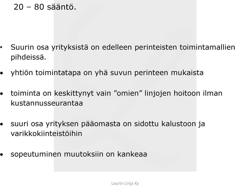 yhtiön toimintatapa on yhä suvun perinteen mukaista toiminta on keskittynyt vain