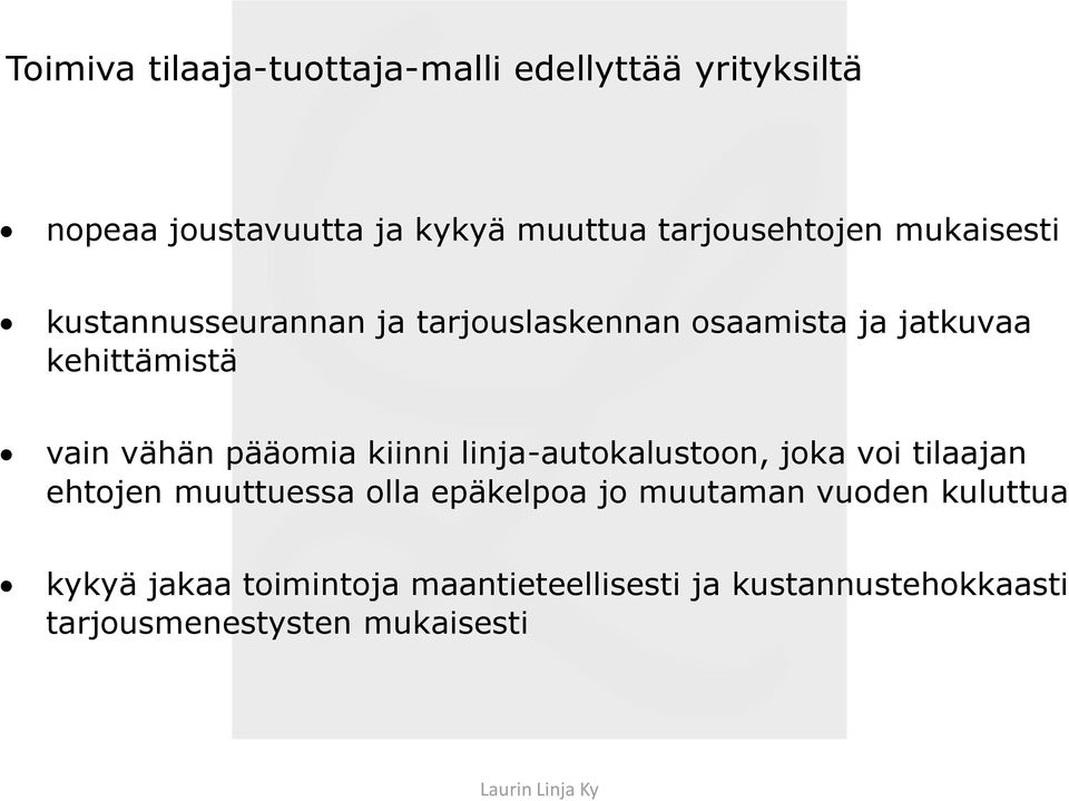 vain vähän pääomia kiinni linja-autokalustoon, joka voi tilaajan ehtojen muuttuessa olla epäkelpoa jo