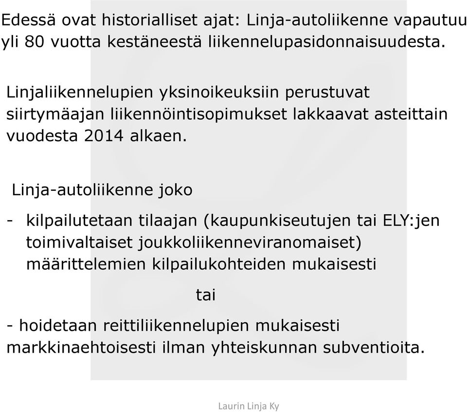 Linja-autoliikenne joko - kilpailutetaan tilaajan (kaupunkiseutujen tai ELY:jen toimivaltaiset joukkoliikenneviranomaiset)