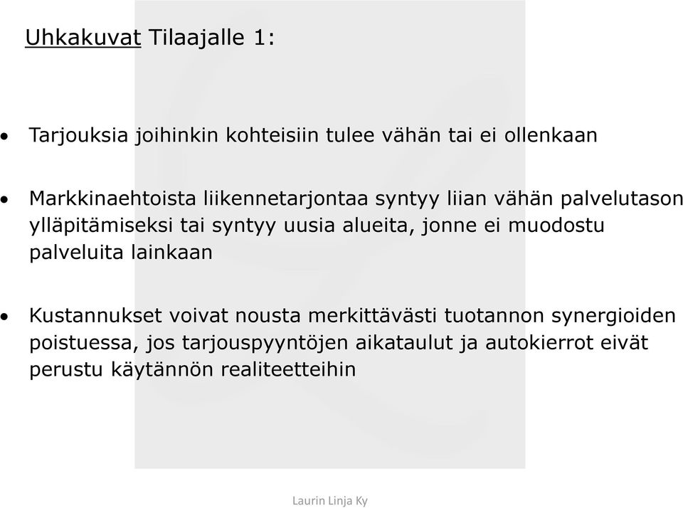 uusia alueita, jonne ei muodostu palveluita lainkaan Kustannukset voivat nousta merkittävästi