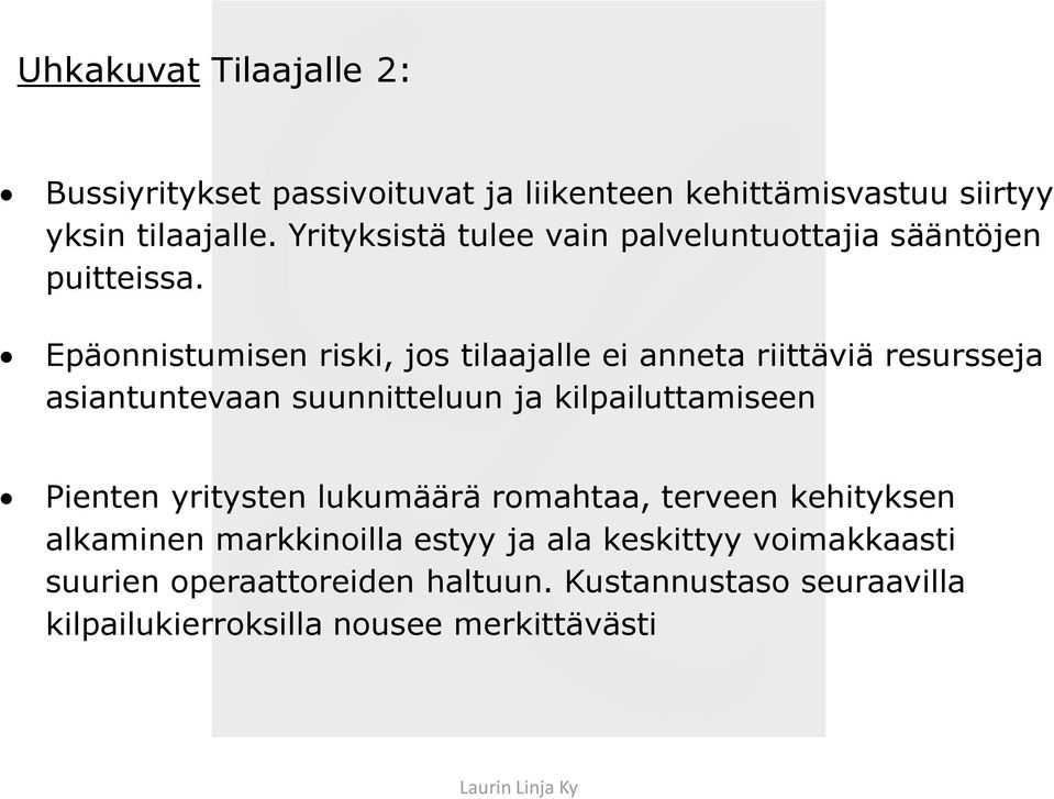 Epäonnistumisen riski, jos tilaajalle ei anneta riittäviä resursseja asiantuntevaan suunnitteluun ja kilpailuttamiseen Pienten