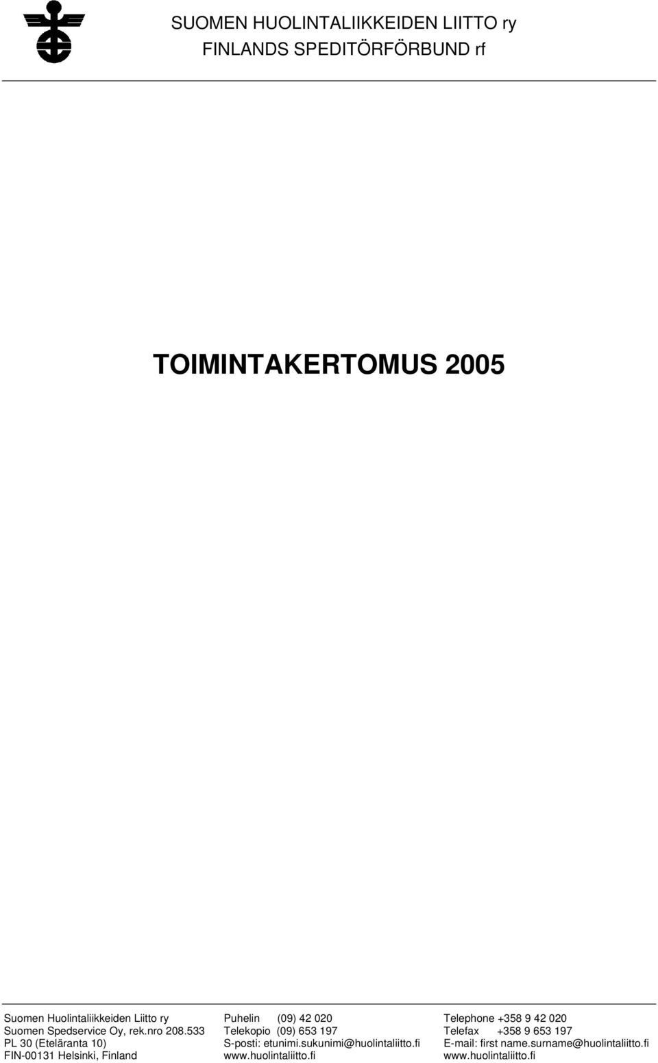 533 PL 30 (Eteläranta 10) FIN-00131 Helsinki, Finland Puhelin (09) 42 020 Telekopio (09) 653 197 S-posti: