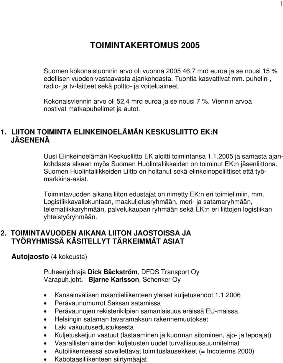 LIITON TOIMINTA ELINKEINOELÄMÄN KESKUSLIITTO EK:N JÄSENENÄ Uusi Elinkeinoelämän Keskusliitto EK aloitti toimintansa 1.