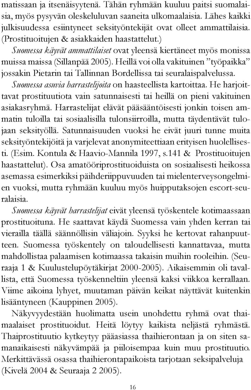 ) Suomessa käyvät ammattilaiset ovat yleensä kiertäneet myös monissa muissa maissa (Sillanpää 2005).