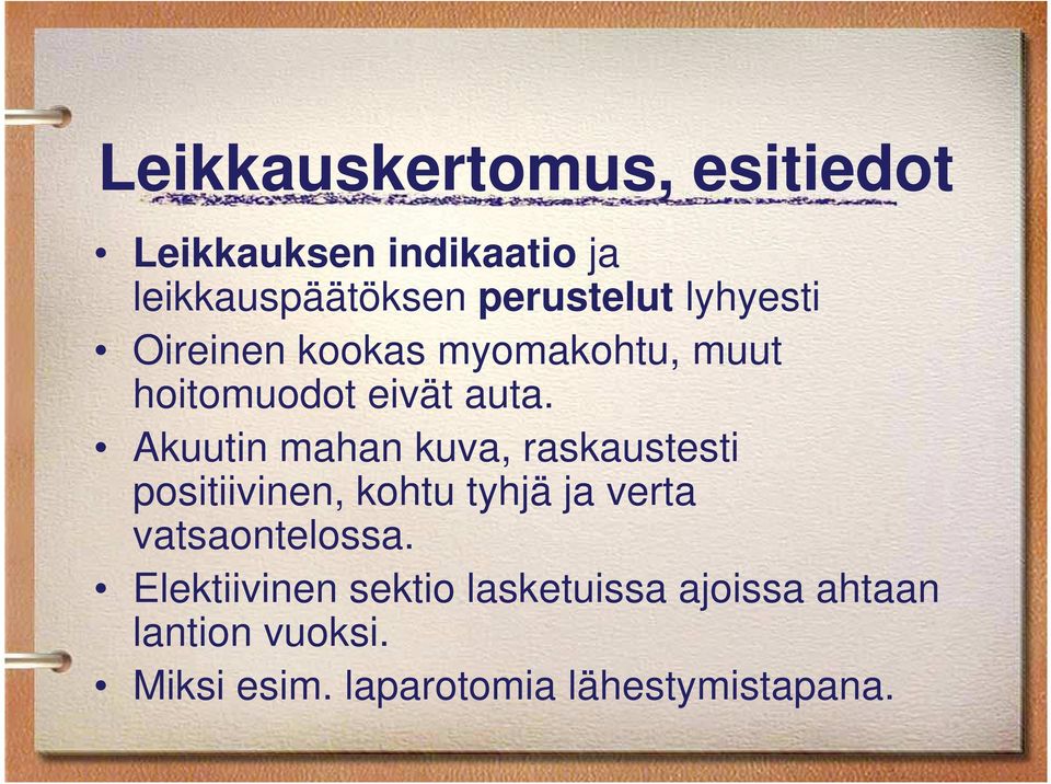 Akuutin mahan kuva, raskaustesti positiivinen, kohtu tyhjä ja verta vatsaontelossa.