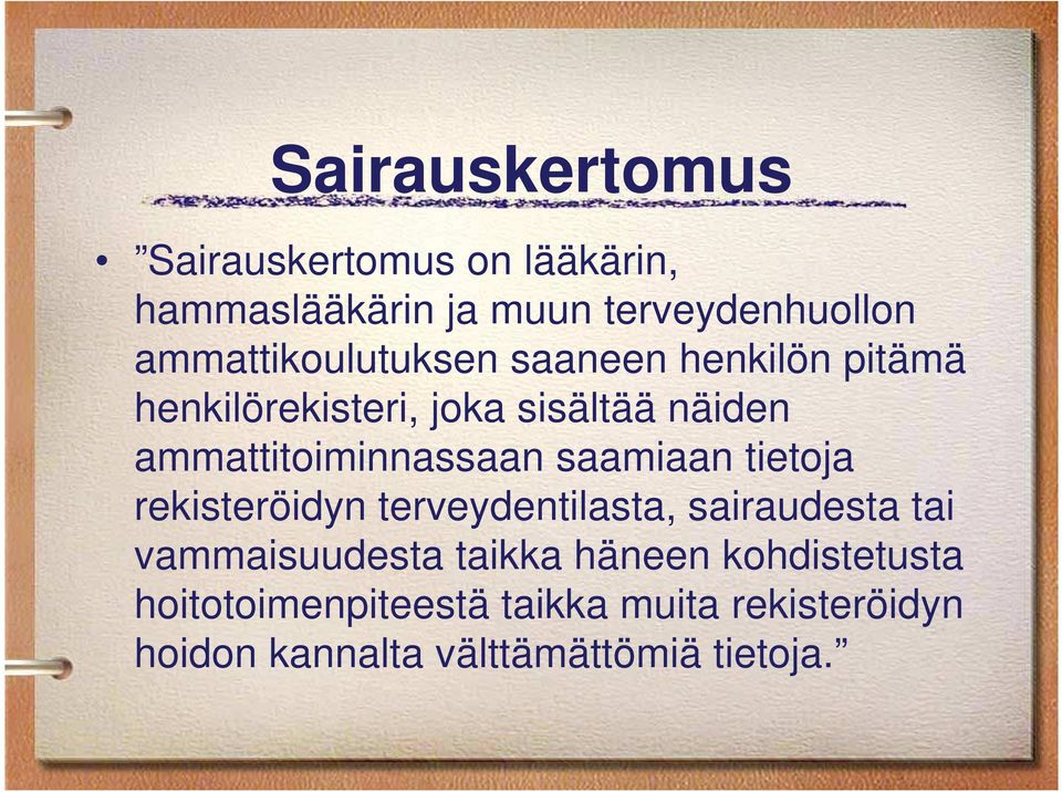 ammattitoiminnassaan saamiaan tietoja rekisteröidyn terveydentilasta, sairaudesta tai