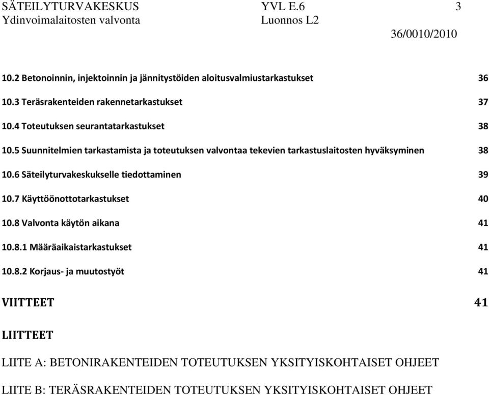 5 Suunnitelmien tarkastamista ja toteutuksen valvontaa tekevien tarkastuslaitosten hyväksyminen 38 10.6 Säteilyturvakeskukselle tiedottaminen 39 10.