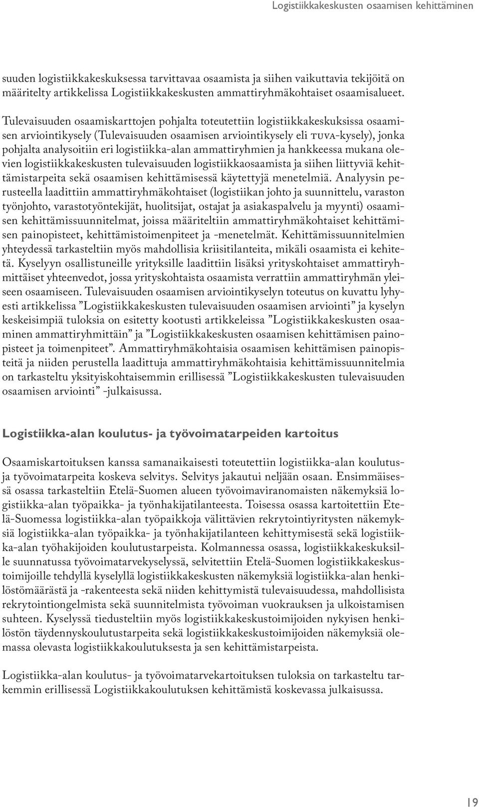 logistiikka-alan ammattiryhmien ja hankkeessa mukana olevien logistiikkakeskusten tulevaisuuden logistiikkaosaamista ja siihen liittyviä kehittämistarpeita sekä osaamisen kehittämisessä käytettyjä