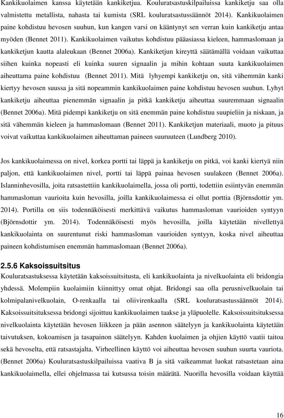 Kankikuolaimen vaikutus kohdistuu pääasiassa kieleen, hammaslomaan ja kankiketjun kautta alaleukaan (Bennet 2006a).