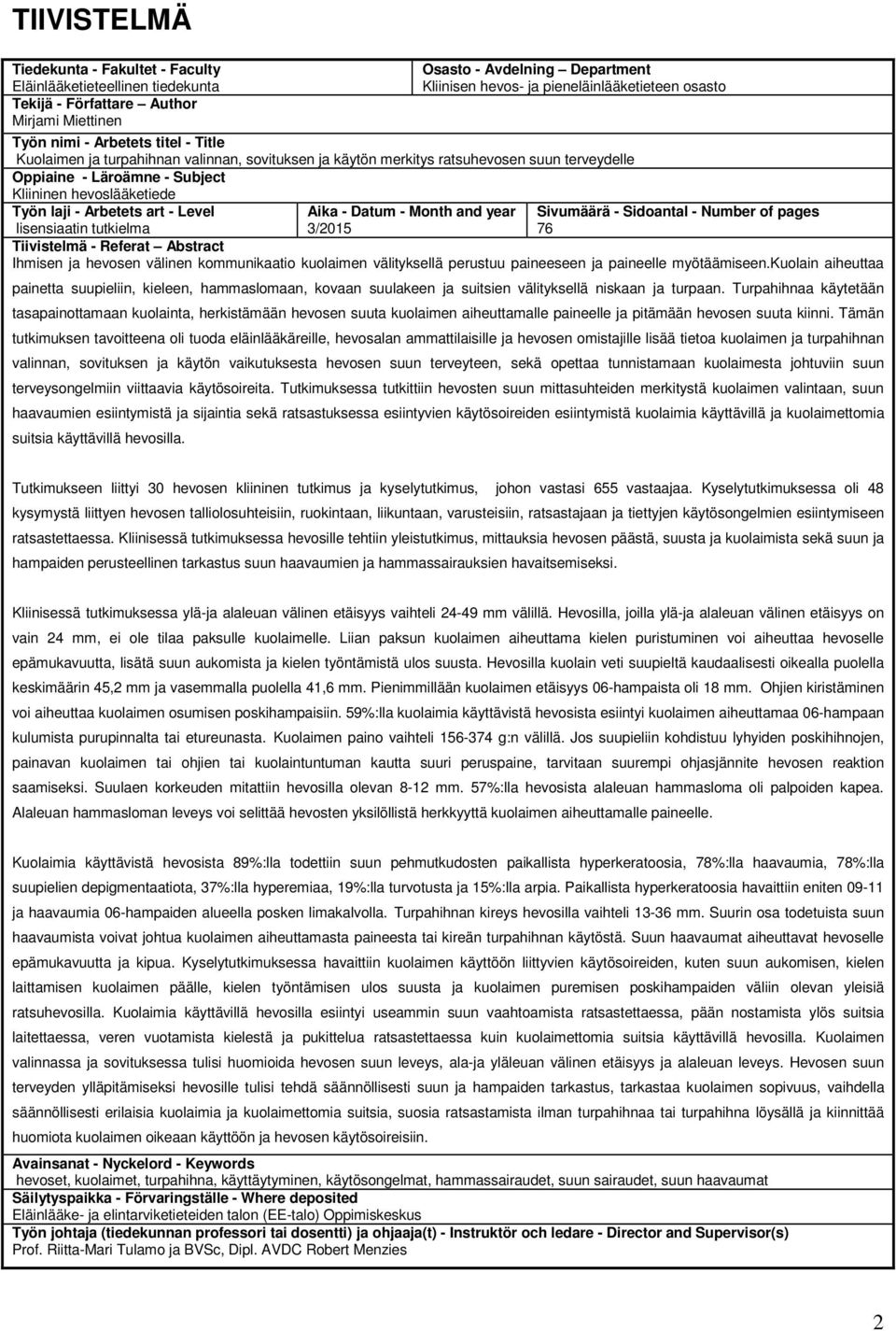 laji - Arbetets art - Level lisensiaatin tutkielma Aika - Datum - Month and year 3/2015 Sivumäärä - Sidoantal - Number of pages 76 Tiivistelmä - Referat Abstract Ihmisen ja hevosen välinen